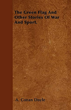 The Green Flag and Other Stories of War and Sport
