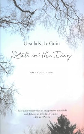 Late in the Day: Poems, 2010-2014