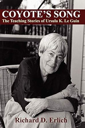 Coyote's Song: The Teaching Stories of Ursula K. Le Guin.