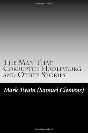 The Man That Corrupted Hadleyburg and Other Stories