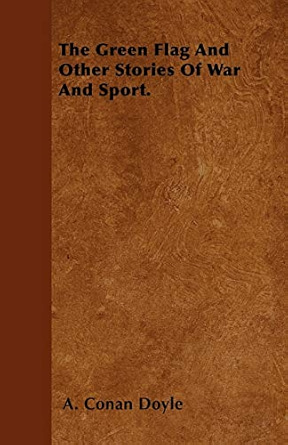 The Green Flag and Other Stories of War and Sport