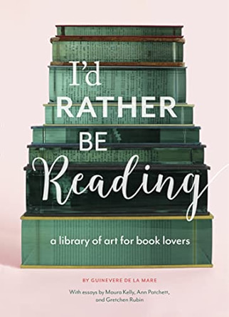 I'd Rather Be Reading: A Library of Art for Book Lovers