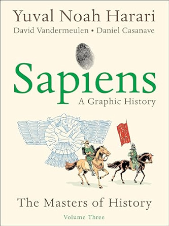 Sapiens: A Graphic History, Volume 3 - The Masters of History