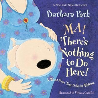 Ma! There's Nothing to Do Here!: A Word from Your Baby-in-Waiting