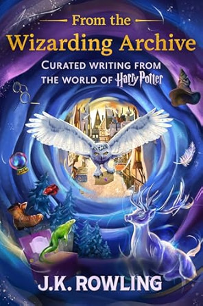From the Wizarding Archive: Curated Writing from the World of Harry Potter