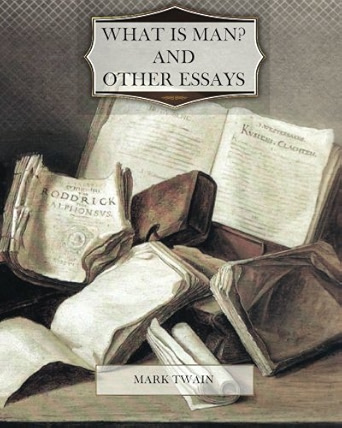 What is Man? and Other Essays