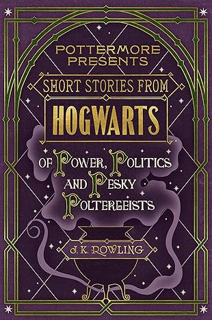 Short Stories from Hogwarts of Power, Politics and Pesky Poltergeists