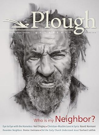 Plough Quarterly No. 8: Who Is My Neighbor