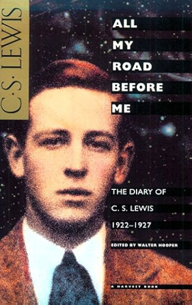 All My Road Before Me: The Diary of C. S. Lewis, 1922-1927