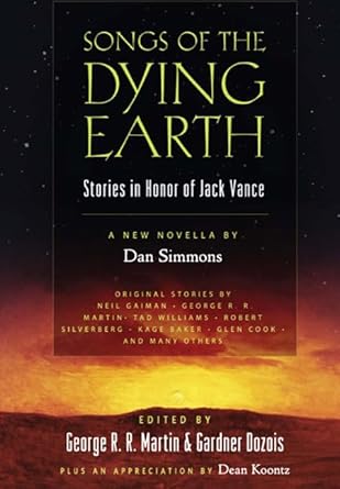 Songs of the Dying Earth: Stories in Honour of Jack Vance