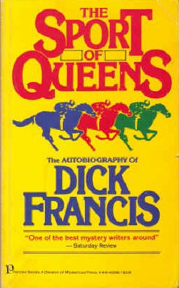 The Sport of Queens: The Autobiography of Dick Francis