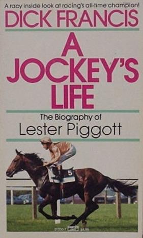 A Jockey's Life: The Biography of Lester Piggot / Lester