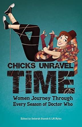 Chicks Unravel Time: Women Journey Through Every Season of Doctor Who