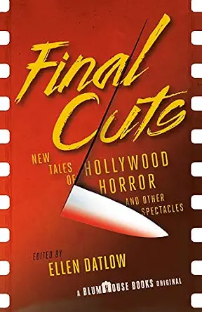 Final Cuts: New Tales of Hollywood Horror and Other Spectacles