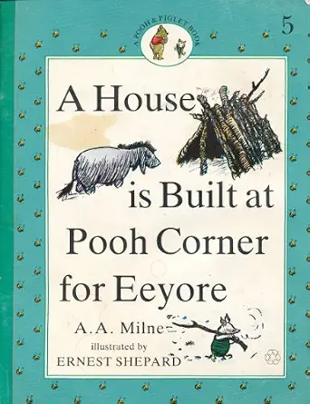 A House Is Built at Pooh Corner for Eeyore