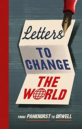 Letters to Change the World: From Pankhurst to Orwell