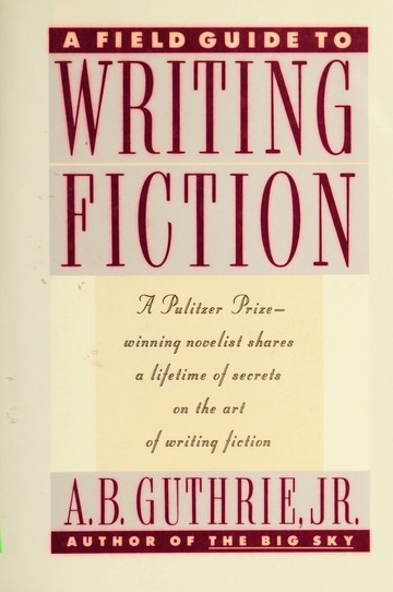 A Field Guide to Writing Fiction